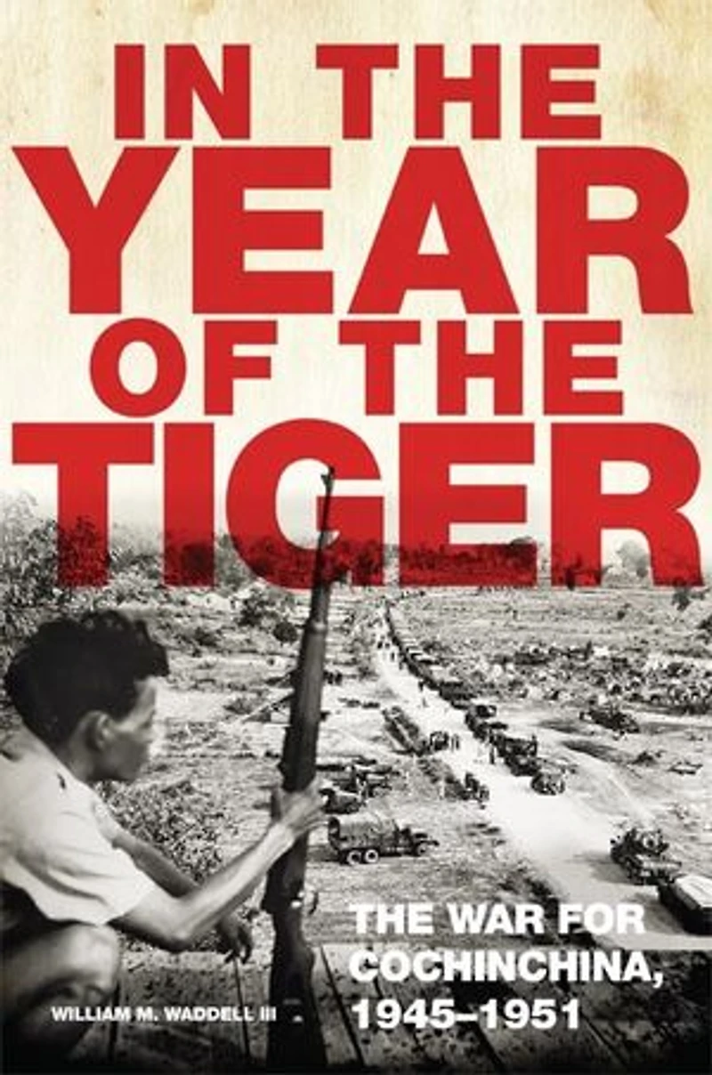 The Year of Tiger: War for Cochinchina, 1945-1951
