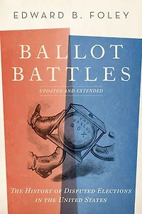 Ballot Battles: the History of Disputed Elections United States
