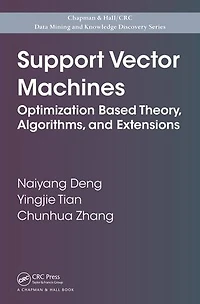 Support Vector Machines: Optimization Based Theory, Algorithms, and Extensions