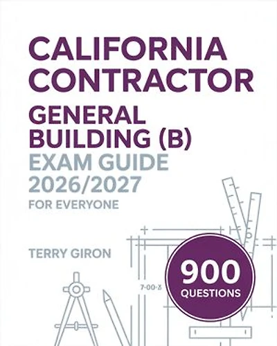 California Contractor General Building (B) Exam Guide 2026/2027 for Everyone: Exam Ready Review with Practice Focus Building Systems with 1000 Questions and Detailed Answers