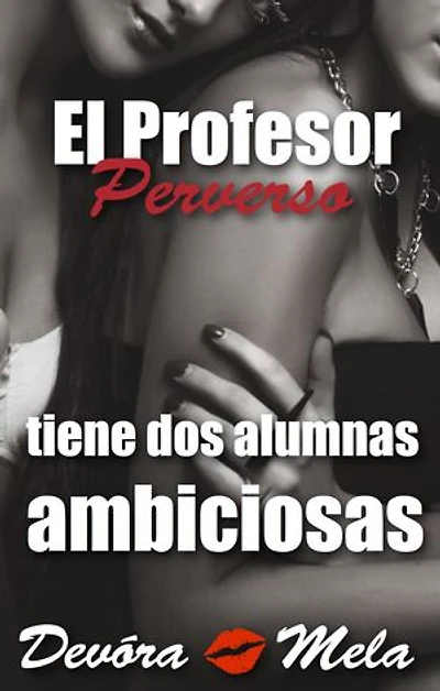 El Profesor Perverso tiene Dos Alumnas Ambiciosas: Profesores Perversos que les gusta por atrás, #2