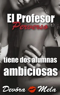 El Profesor Perverso tiene Dos Alumnas Ambiciosas: Profesores Perversos que les gusta por atrás, #2