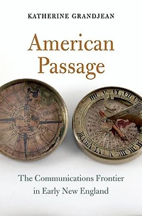 American Passage: The Communications Frontier Early New England