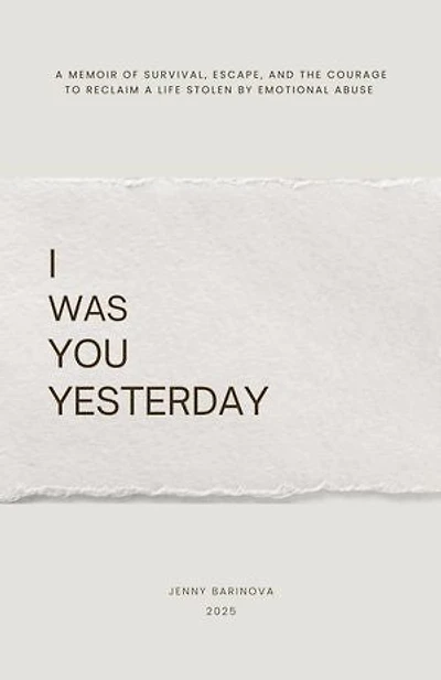 I was you yesterday: A memoir of survival, escape, and the courage to reclaim a life stolen by emotional abuse