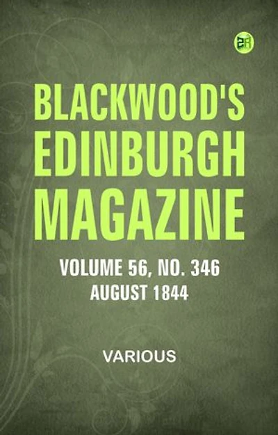 Blackwood's Edinburgh Magazine -- Volume 56 No. 346 August 1844