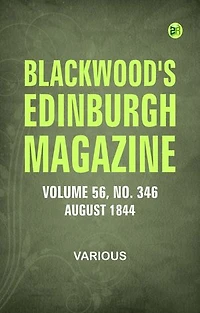 Blackwood's Edinburgh Magazine -- Volume 56 No. 346 August 1844