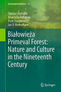 BiaAowieA a Primeval Forest: Nature and Culture the Nineteenth Century
