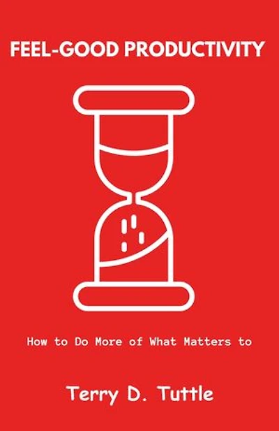 Feel-Good Productivity: How to Do More of What Matters to You