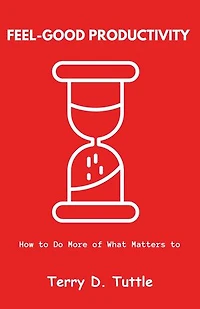 Feel-Good Productivity: How to Do More of What Matters to You