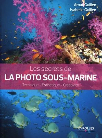 Les secrets de la photo sous-marine: technique, esthétique, créativité