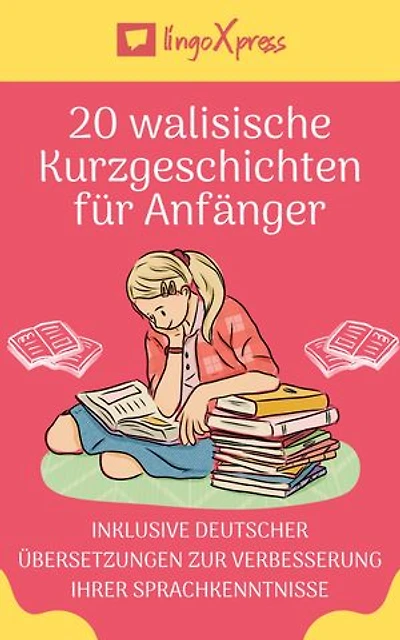 20 walisische Kurzgeschichten für Anfänger: Inklusive deutscher Übersetzungen zur Verbesserung Ihrer Sprachkenntnisse