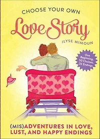Choose Your Own Love Story: (Mis)Adventures Love, Lust, and Happy Endings