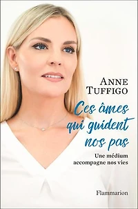 Ces âmes qui guident nos pas: une médium accompagne vies
