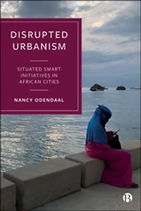 Disrupted Urbanism: Situated Smart Initiatives African Cities