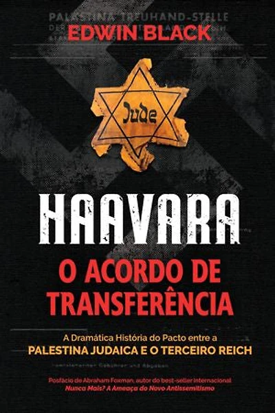 Haavara: O Acordo de Transferência: a Dramatica Historia do Pacto Entre a Palestina Judaica e o Terceiro Reic