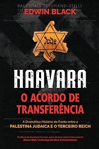 Haavara: O Acordo de Transferência: a Dramatica Historia do Pacto Entre a Palestina Judaica e o Terceiro Reic