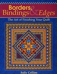 Borders, Bindings & Edges: The Art of Finishing Your Quilt