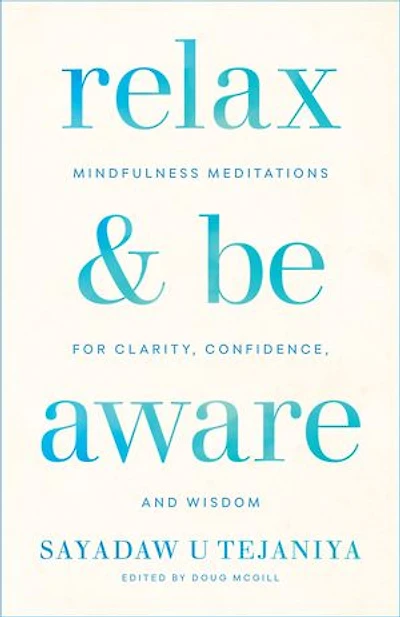 Relax and Be Aware: Mindfulness Meditations for Clarity, Confidence, Wisdom