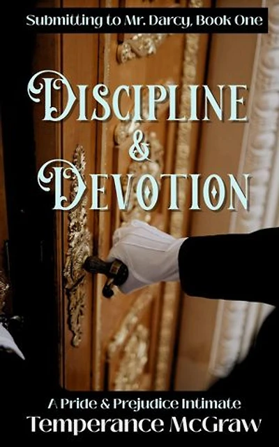 Discipline & Devotion: A Pride and Prejudice Intimate: Submitting To Mr. Darcy, #1