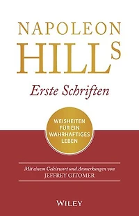 Napoleon Hills Erste Schriften: Weisheiten für ein wahrhaftiges Leben