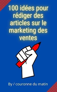 100 idées pour rédiger des articles sur le marketing des ventes