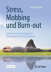 Stress, Mobbing und Burn-out: Umgang mit Leistungsdruck — Belastungen im Beruf meistern