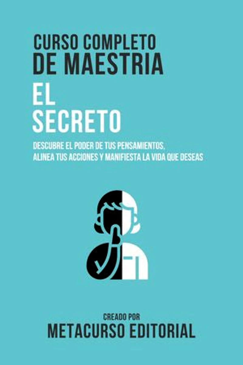 Curso Completo De Maestria El Secreto: Descubre El Poder De Tus Pensamientos, Alinea Tus Acciones Y Manifiesta La Vida Que Deseas