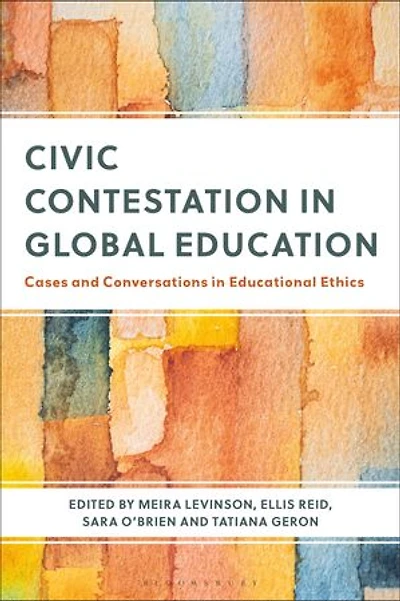 Civic Contestation Global Education: Cases and Conversations Educational Ethics