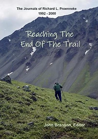 REACHING THE END OF THE TRAIL The Journals of Richard L Proenneke