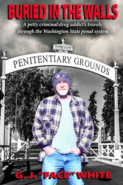 Buried in the Walls — A petty criminal/drug addict’s travels through the Washington State penal system