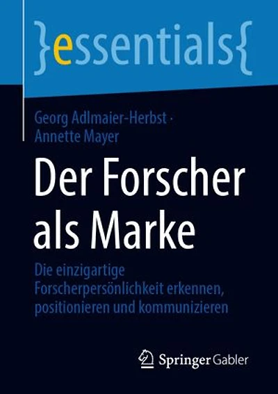 Der Forscher als Marke: Die einzigartige Forscherpersönlichkeit erkennen, positionieren und kommunizieren