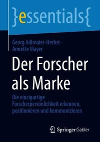 Der Forscher als Marke: Die einzigartige Forscherpersönlichkeit erkennen, positionieren und kommunizieren