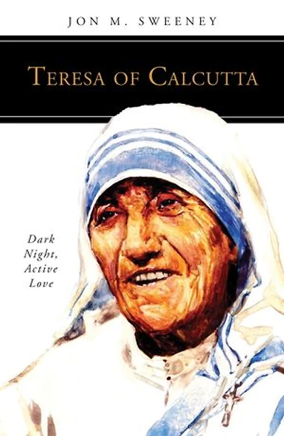 Teresa of Calcutta: Dark Night, Active Love