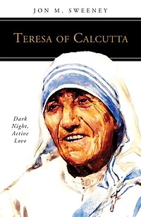 Teresa of Calcutta: Dark Night, Active Love