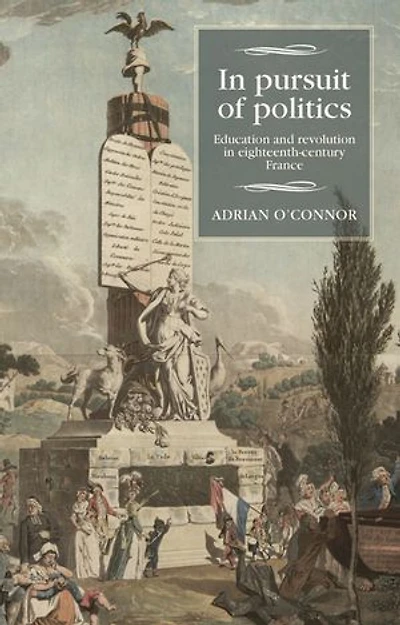 Pursuit Of Politics: Education And Revolution Eighteenth-century France
