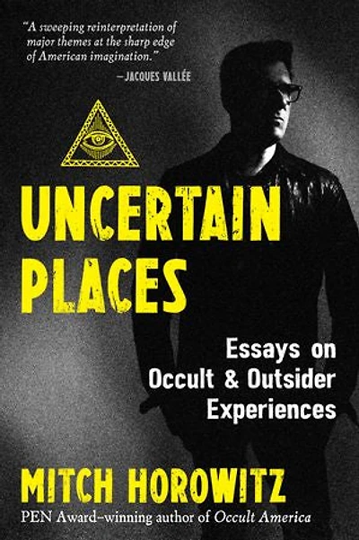 Uncertain Places: Essays On Occult And Outsider Experiences