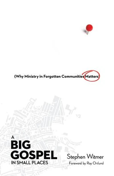 A Big Gospel Small Places: Why Ministry Forgotten Communities Matters