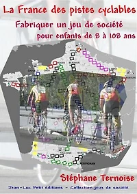 La France des pistes cyclables: Fabriquer un jeu de société pour enfants de 8 à 108 ans
