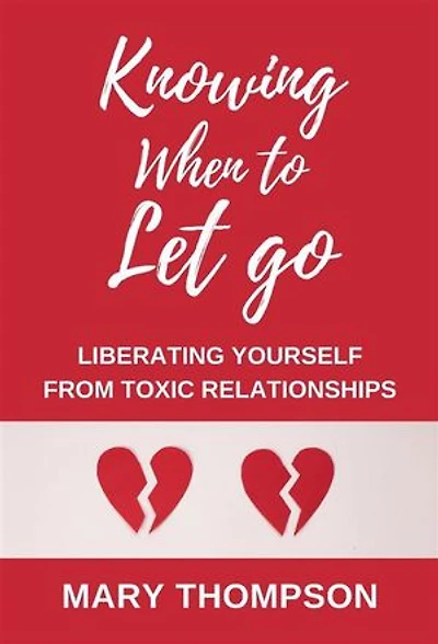 KNOWING WHEN TO LET GO: Liberating Yourself from Toxic Relationships