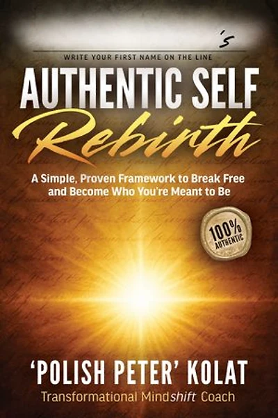 Authentic Self Rebirth: A Simple, Proven Framework to Break Free and Become Who You’re Meant Be