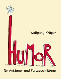 Humor für Anfänger und Fortgeschrittene: Mit Briefen von Astrid Lindgren, Dieter Hildebrandt und mehr als zwanzig weiteren Prominenten
