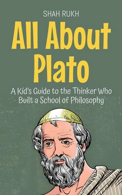 All About Plato: A Kid’s Guide to the Thinker Who Built a School of Philosophy: Knowledge Books For Kids, #44