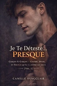Je Te Déteste… Presque: Garçon-X-Garçon — Colère, Désir, et Tout ce qu’il y a entre les deux [Vol. 2]