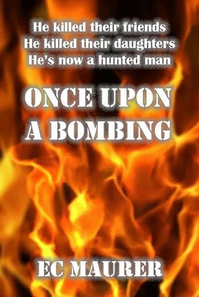 ONCE UPON A BOMBING: He killed their friends. He killed their daughters. He's now a hunted man.