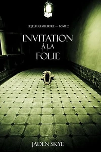 Invitation à la folie (Le Jeu du meurtre — tome 2)