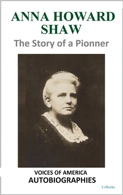 Anna Howard Shaw - The Story of a Pioneer