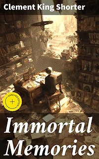 Immortal Memories: Enriched edition. Exploring the Enduring Legacy of Literary Giants