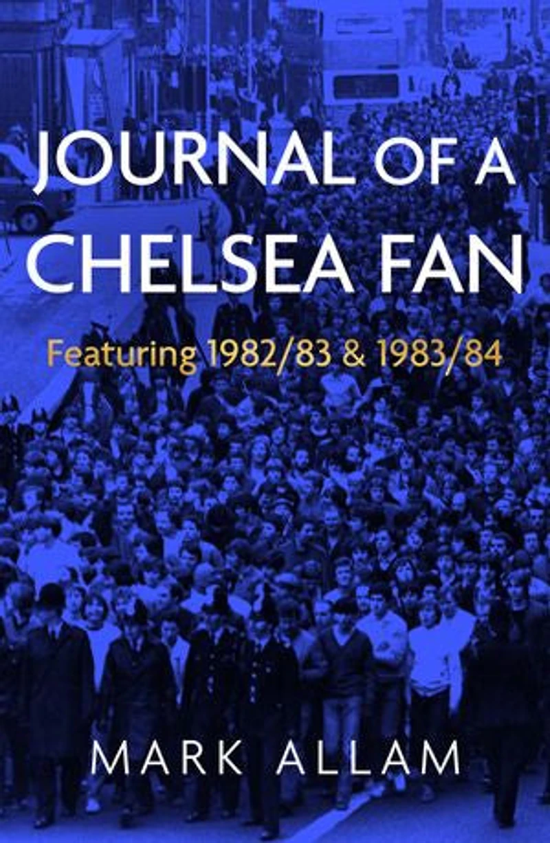 JOURNAL OF A CHELSEA FAN: Featuring 1982/83 & 1983/84