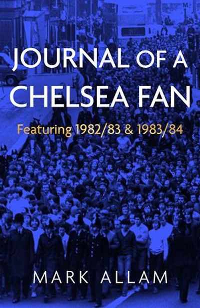 JOURNAL OF A CHELSEA FAN: Featuring 1982/83 & 1983/84