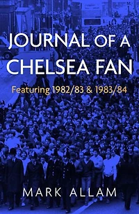 JOURNAL OF A CHELSEA FAN: Featuring 1982/83 & 1983/84